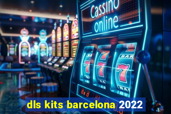 dls kits barcelona 2022